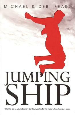 Jumping Ship: How to Keep Your Children from Jumping Ship by Michael Pearl