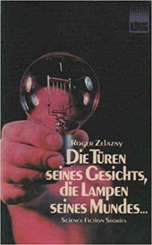 Die Türen seines Gesichts, die Lampen seines Mundes by Roger Zelazny