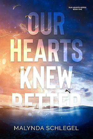 Our Hearts Knew Better by Malynda Schlegel