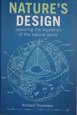 Nature's Design: Exploring the Mysteries of the Natural World by Richard Thompson