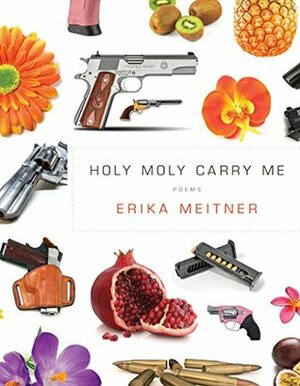 Holy Moly Carry Me (American Poets Continuum) by Erika Meitner