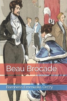 Beau Brocade by Emmuska Orczy