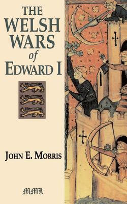 Welsh Wars of Edward I by John E. Morris