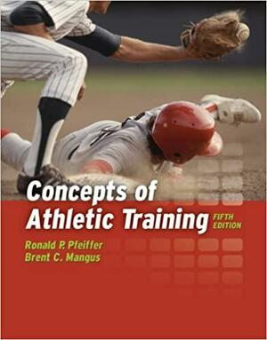 Concepts of Athletic Training by Ronald P. Pfeiffer, Brent C. Mangus