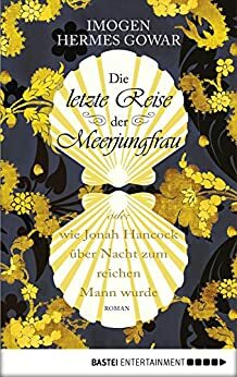 Die letzte Reise der Meerjungfrau oder wie Jonah Hancock über Nacht zum reichen Mann wurde by Imogen Hermes Gowar