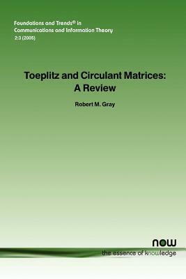 Toeplitz and Circulant Matrices: A Review by Robert M. Gray