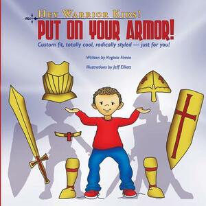 Hey Warrior Kids! Put On Your Armor!: Custom-fit, totally cool, radically styled - just for you! by Virginia Finnie