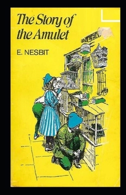 The Story of the Amulet Illustrated by E. Nesbit