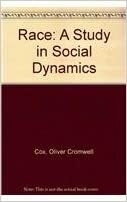 Race: A Study In Social Dynamics by Oliver C. Cox