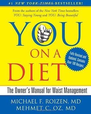 YOU: On A Diet: The Owner's Manual for Waist Management by Michael F. Roizen, Michael F. Roizen, Mehmet C. Oz