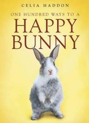 One Hundred Ways To A Happy Bunny by Celia Haddon