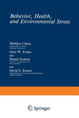 Behavior, Health, and Environmental Stress by Sheldon Cohen, Daniel Stokols, Gary W. Evans