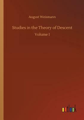 Studies in the Theory of Descent by August Weismann