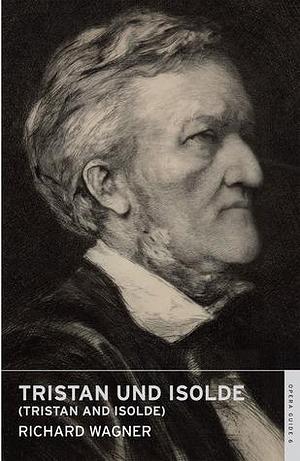 Tristan und Isolde: by Nicholas John, Richard Wagner, Richard Wagner
