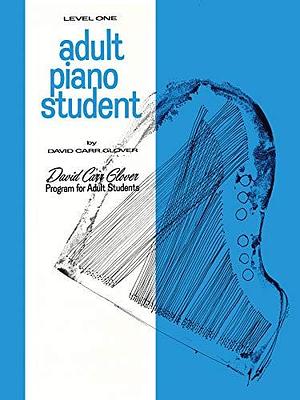 Adult Piano Student: Level 1 by David Carr Glover