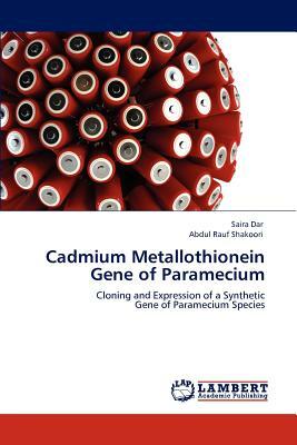 Cadmium Metallothionein Gene of Paramecium by Saira Dar, Abdul Rauf Shakoori