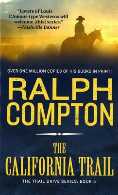 The California Trail: The Trail Drive, Book 5 by Ralph Compton