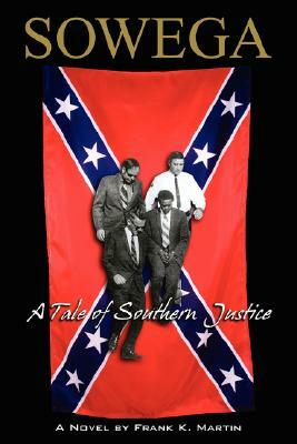 Sowega: A Tale of Southern Justice by Frank K. Martin