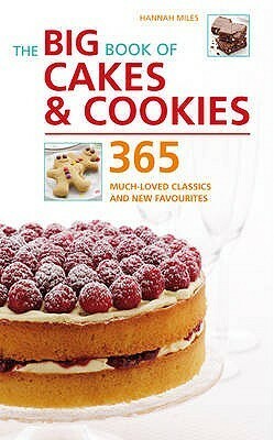 The Big Book Of Cakes And Cookies: 365 Much Loved Classics And New Favorites by Hannah Miles