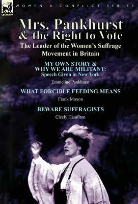 Mrs. Pankhurst & the Right to Vote: the Leader of the Women's Suffrage Movement in Britain by Emmeline Pankhurst, Frank Moxon, Cicely Hamilton