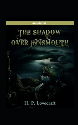 The Shadow over Innsmouth Annotated by H.P. Lovecraft