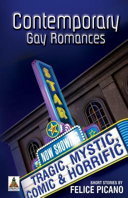 Contemporary Gay Romances: Tragic, Mystic, Comic & Horrific by Felice Picano