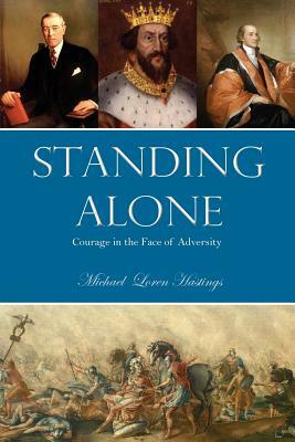 Standing Alone: Courage in the Face of Adversity by Michael Hastings