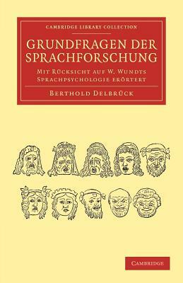 Grundfragen Der Sprachforschung: Mit Rucksicht Auf W. Wundts Sprachpsychologie Erortert by Berthold Delbr Ck, Berthold Delbruck