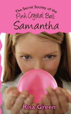 The Secret Society of the Pink Crystal Ball: Samantha by Risa Green