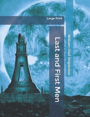 Last and First Men: Large Print by Olaf Stapledon