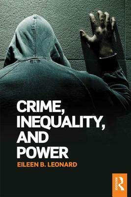 Crime, Inequality and Power by Eileen B. Leonard