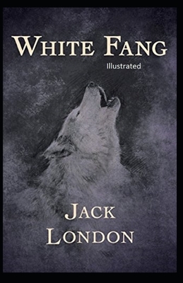 White Fang Illustrated by Jack London