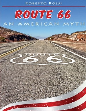 Route 66 an American Myth by Roberto Rossi
