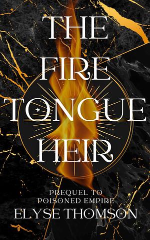 The Firetongue Heir by Elyse Thompson