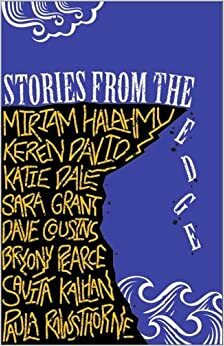 Stories from The Edge by Keren David, Sara Grant, Bryony Pearce, Paula Rawsthorne, Miriam Halahmy, Savita Kalhan, Dave Cousins, Katie Dale