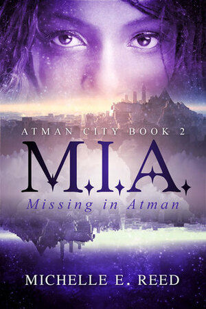 M.I.A.: Missing in Atman by Michelle E. Reed