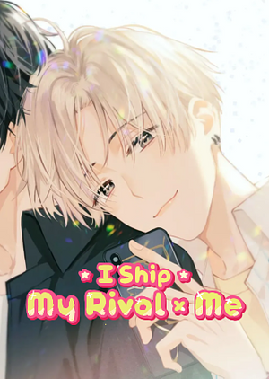 I Ship My Rival x Me (The Full Manhua) by Changpei Literature, PEPA