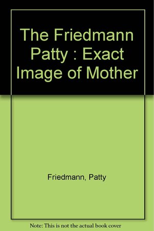The Exact Image of Mother by Patty Friedmann