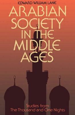 Arabian Society in the Middle Ages by Clifford Edmund Bosworth, Edward William Lane, Stanley Lane-Poole