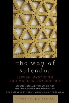 Way of Splendor: Jewish Mysticism and Modern Psychology (Anniversary, Updated) by Edward Hoffman