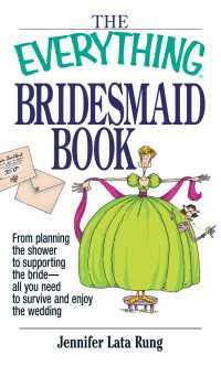 The Everything Bridesmaid Book: From Planning the Shower to Supporting the Bride, All You Need to Survive and Enjoy the Wedding by Jennifer Lata Rung