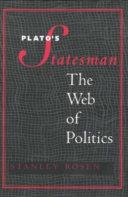 Plato's Statesman: The Web of Politics by Stanley Rosen