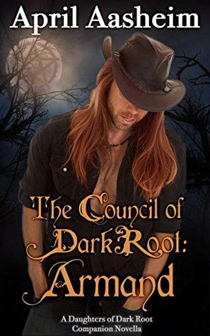 The Council of Dark Root: Armand by April Aasheim