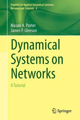 Dynamical Systems on Networks: A Tutorial by Mason Porter, James Gleeson