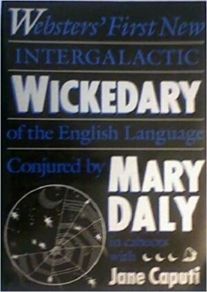 Websters' First Intergalactic Wickedary of the English Language by Jane Caputi
