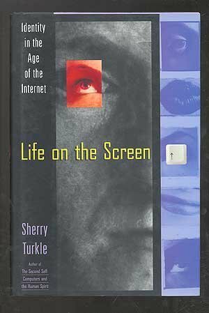 Life on the Screen: Identity in the Age of the Internet by Sherry Turkle