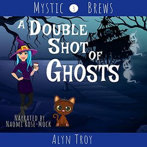 A Double Shot of Ghosts by Alyn Troy