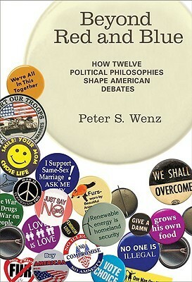 Beyond Red and Blue: How Twelve Political Philosophies Shape American Debates by Peter S. Wenz