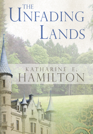 The Unfading Lands by Katharine E. Hamilton