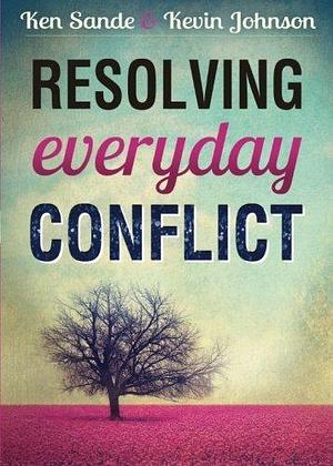 Resolving Everyday Conflict by Ken Sande by Ken Sande, Ken Sande